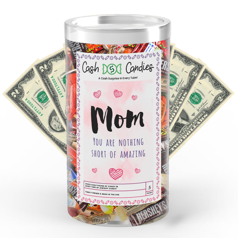 Mom You are Nothing short of Amazing Cash Candy