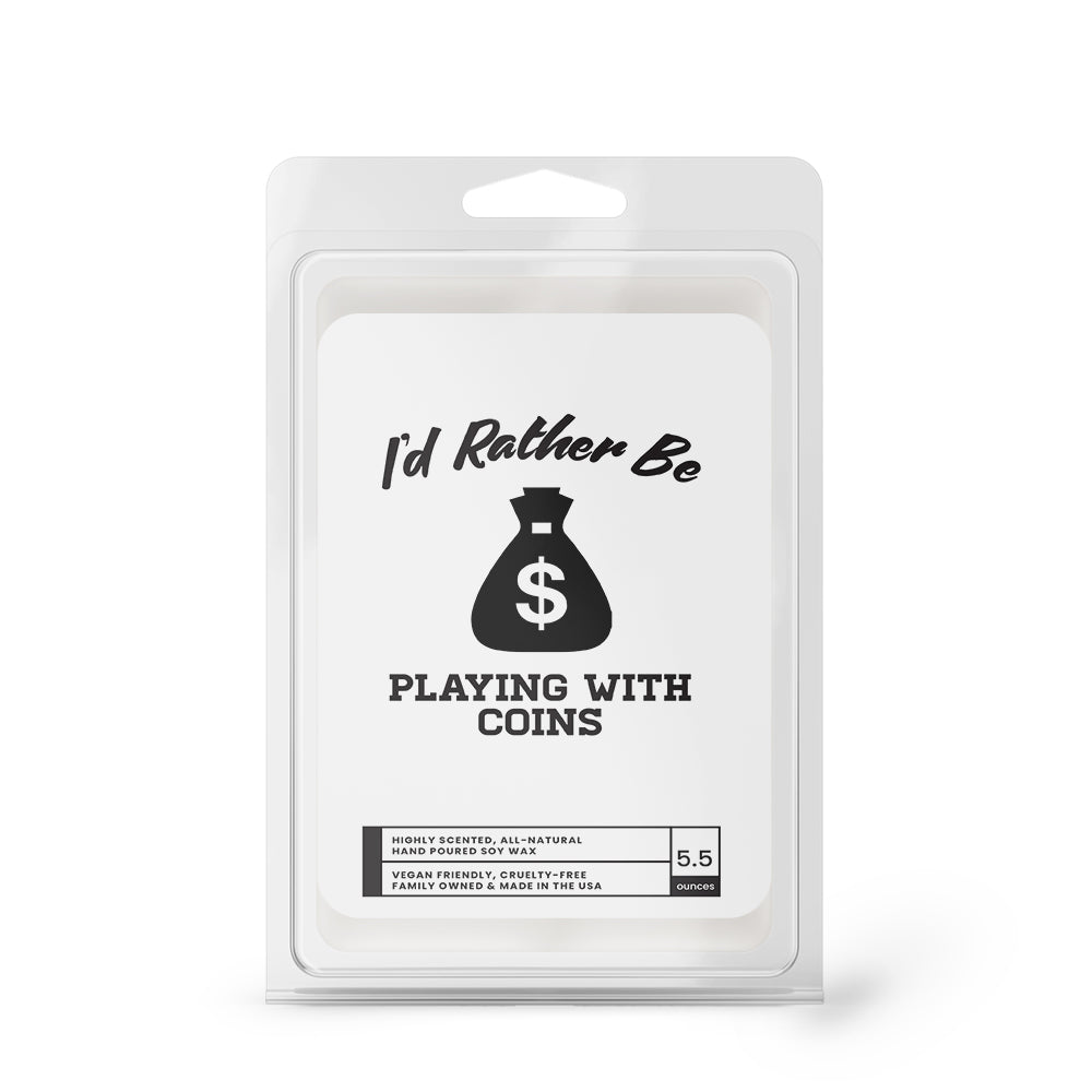 I'd rather be Playing With Coins Wax Melts