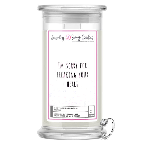 Im Sorry For Breaking Your Heart Song | Jewelry Song Candles
