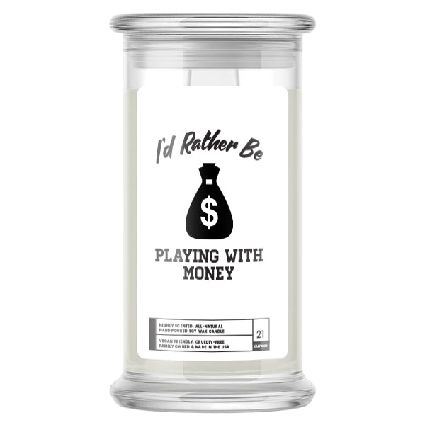 I'd rather be Playing With Money Candles