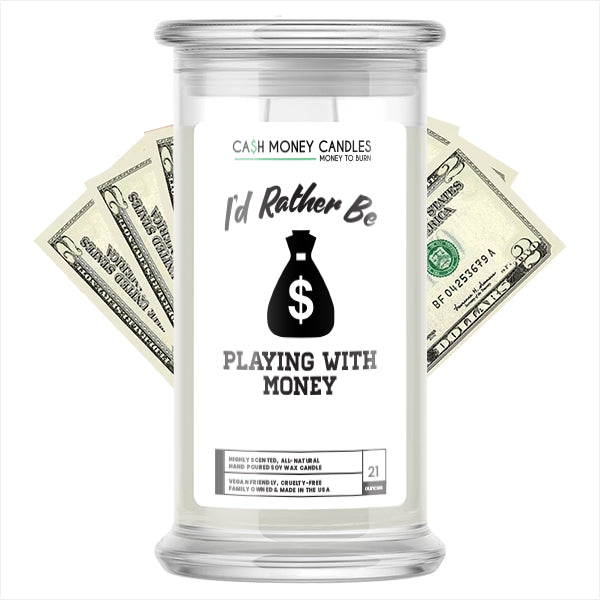 I'd rather be Playing With Money Cash Candles