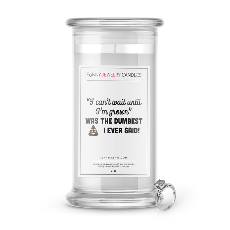 "I Can't Wait Until I'm Grown"  Was The Dumbest I Ever Said! Jewelry Funny Candles