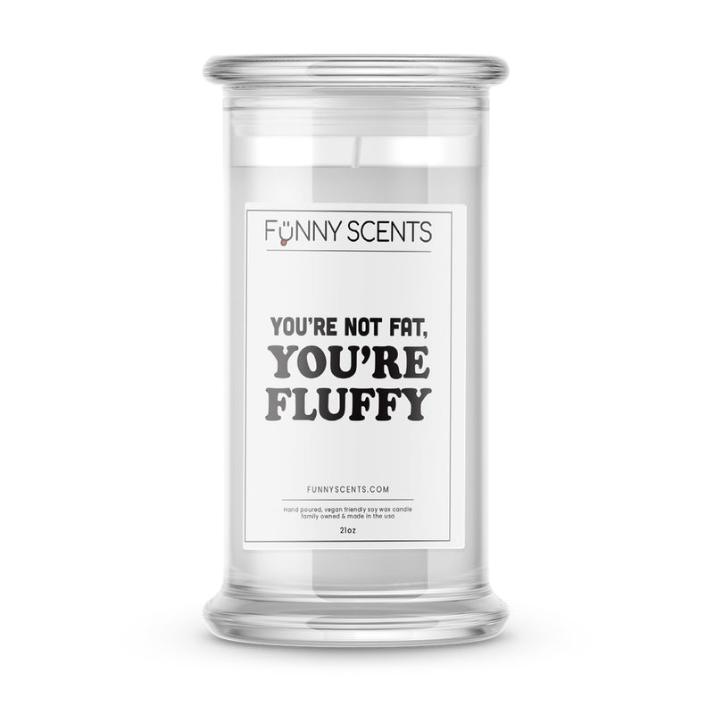 You're not fat You're Fluffy Funny Candles