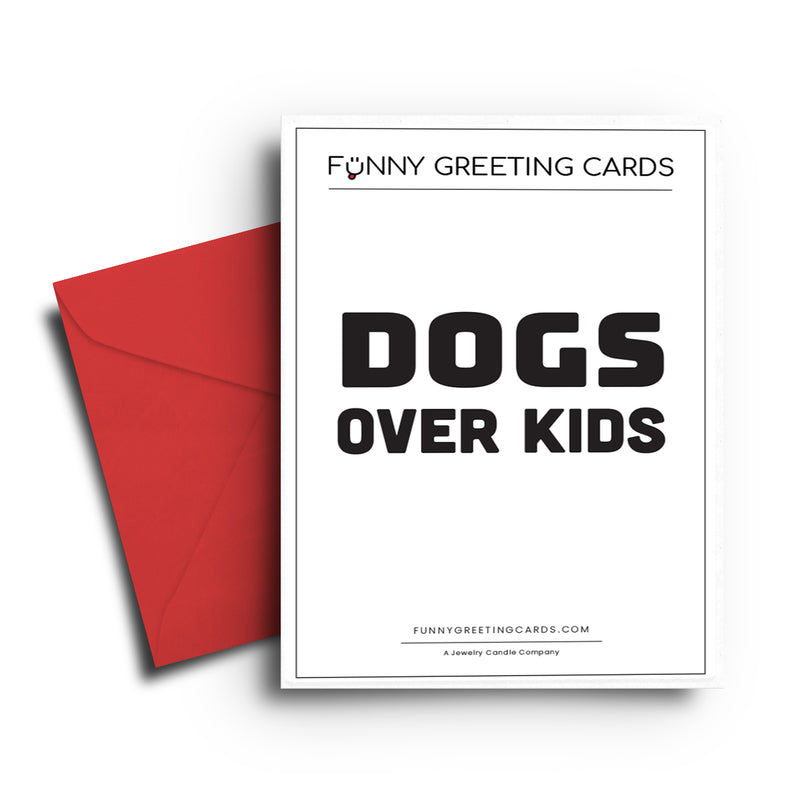 Dogs Over Kids Funny Greeting Cards