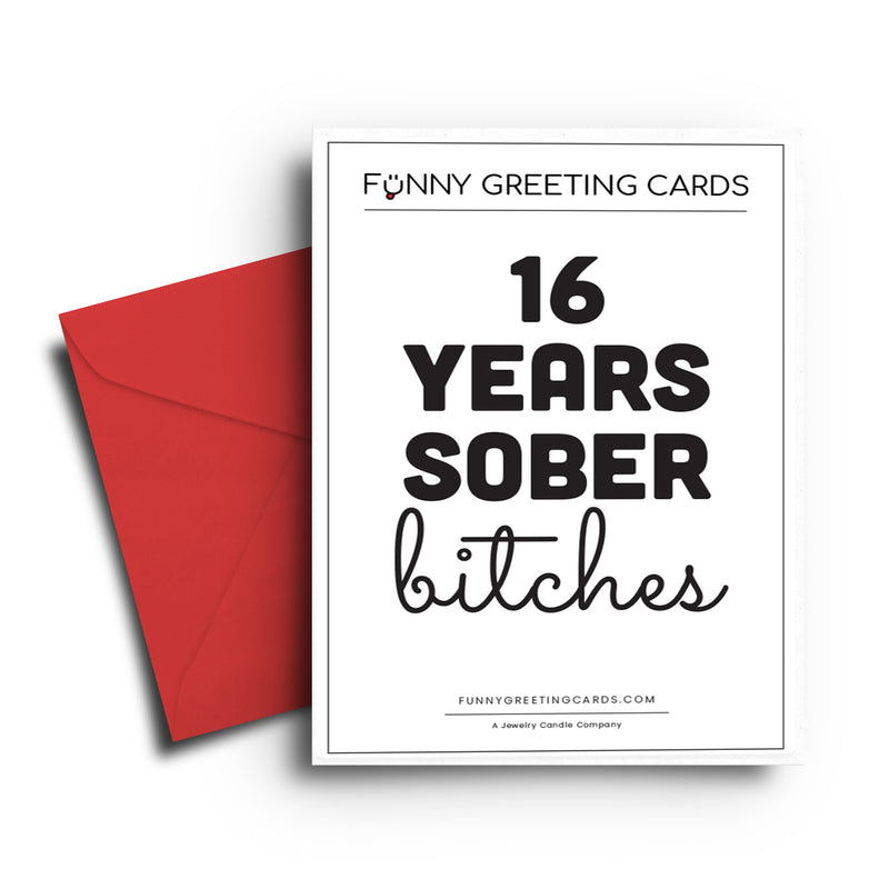 16 Years Sober bitches Funny Greeting Cards