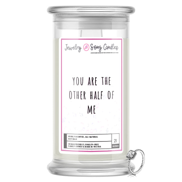 You are The Other Half Of Me Song | Jewelry Song Candles