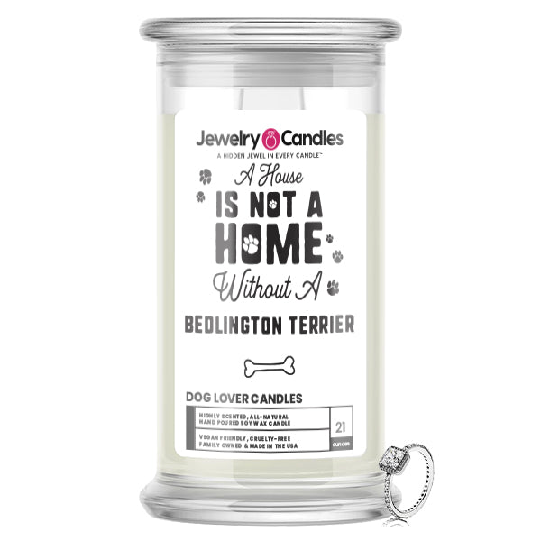 A house is not a home without a Bedlington Terrier Dog Jewelry Candle