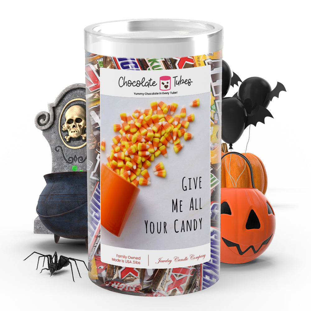 Give me all your candy Chocolates