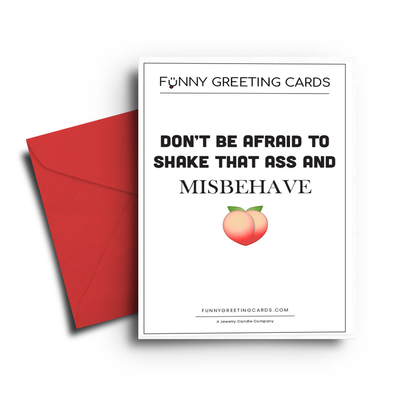 Don't be afraid to shake that butty and misbehave Funny Greeting Cards
