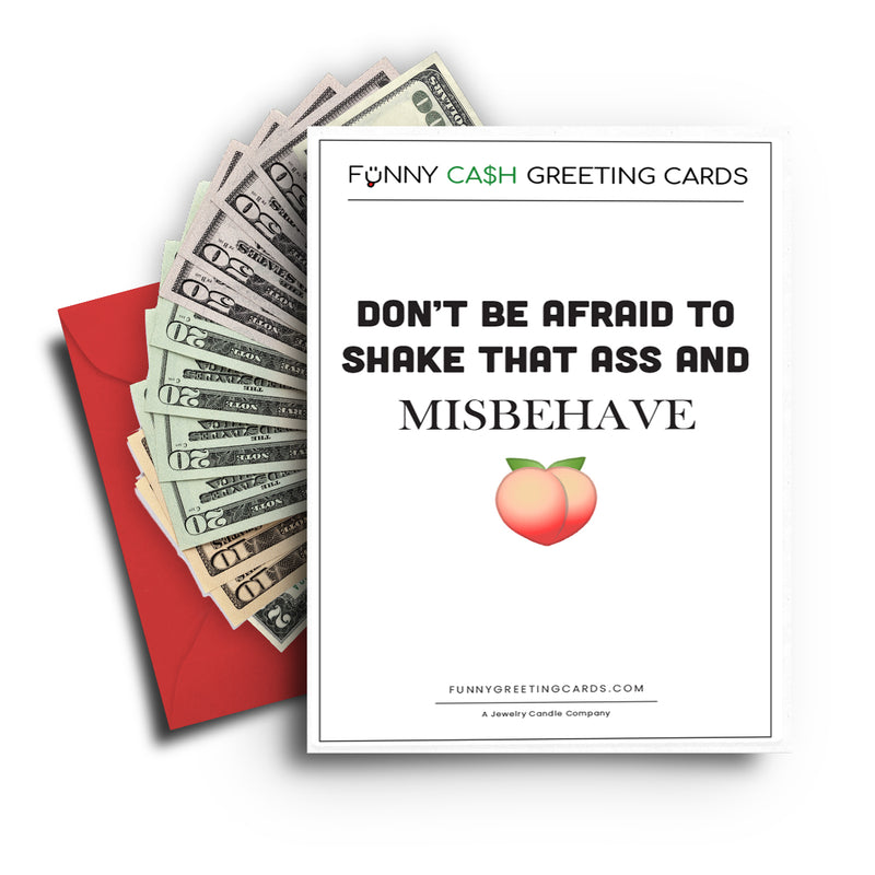 Don't be afraid to shake that butty and misbehave Funny Cash Greeting Cards