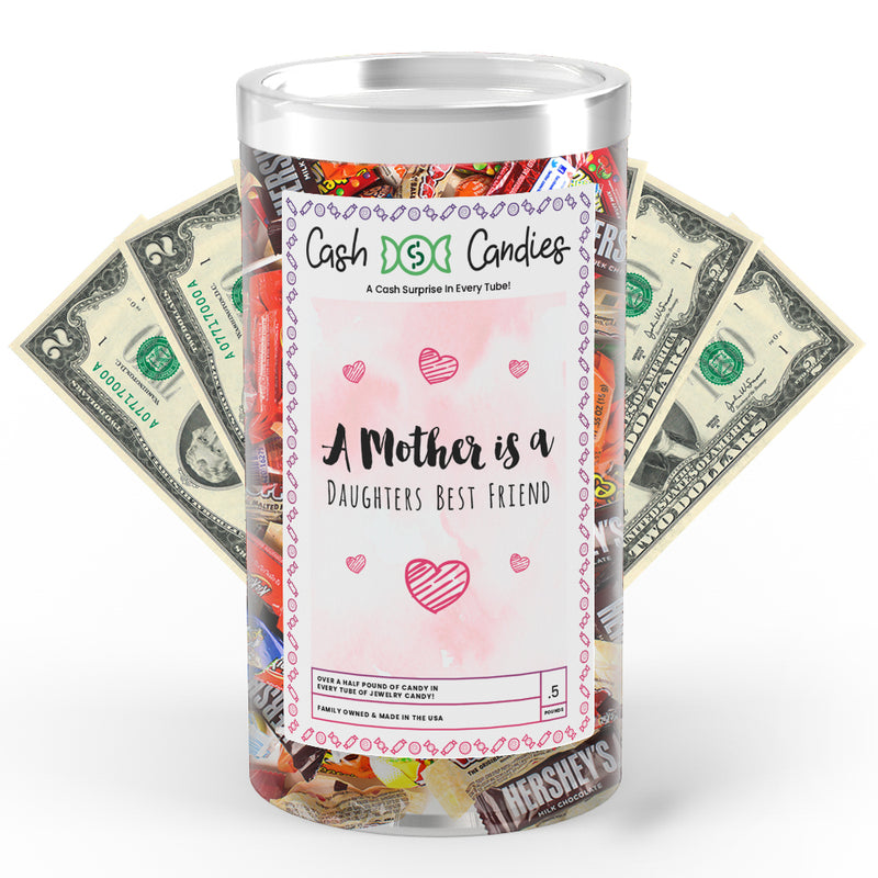 A Mother is a Daughters Best Friend Cash Candy