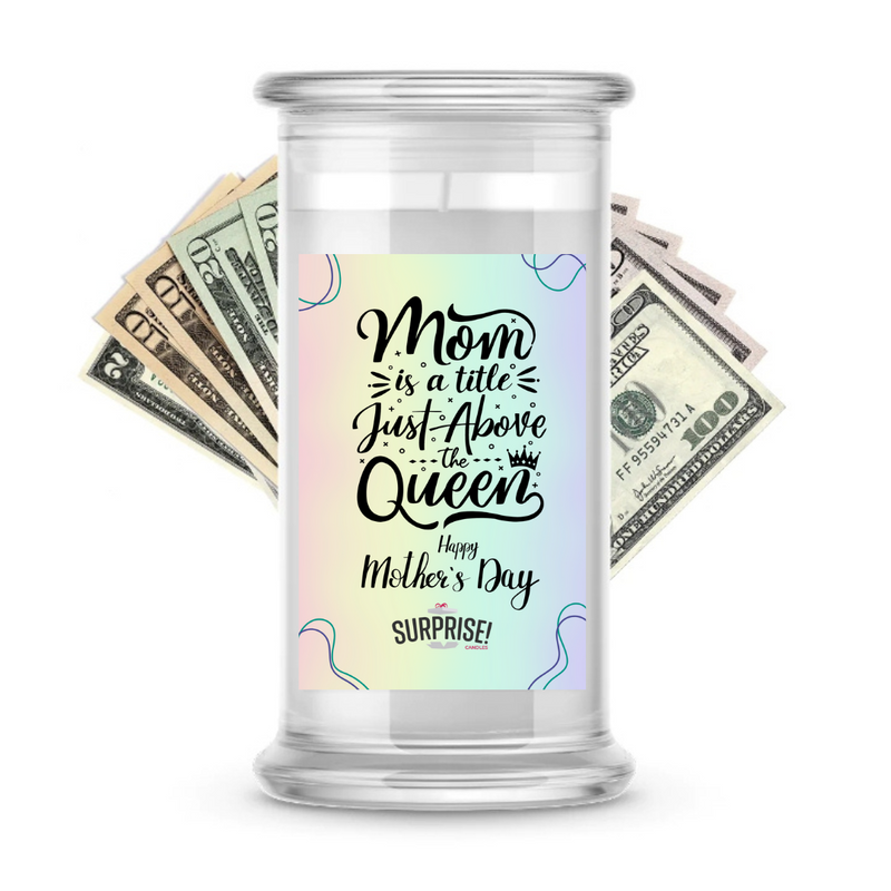 Mom is a Little Just above the Queen | MOTHERS DAY CASH MONEY CANDLES