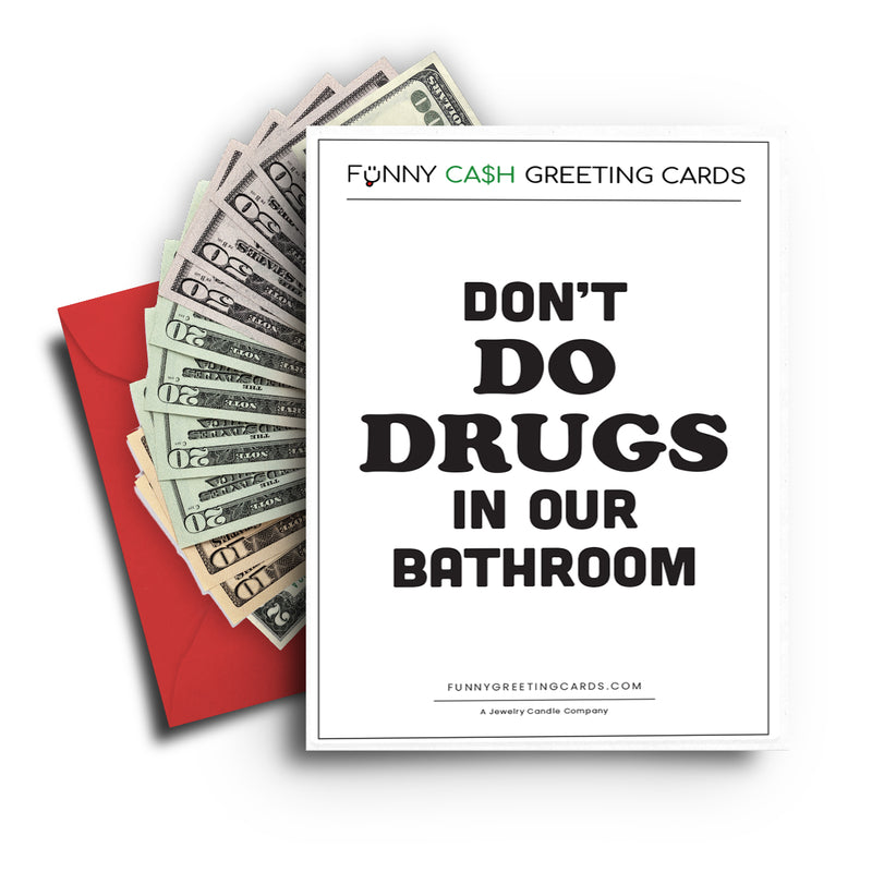 Don't Do Drugs in our Bathrooms Funny Cash Greeting Cards