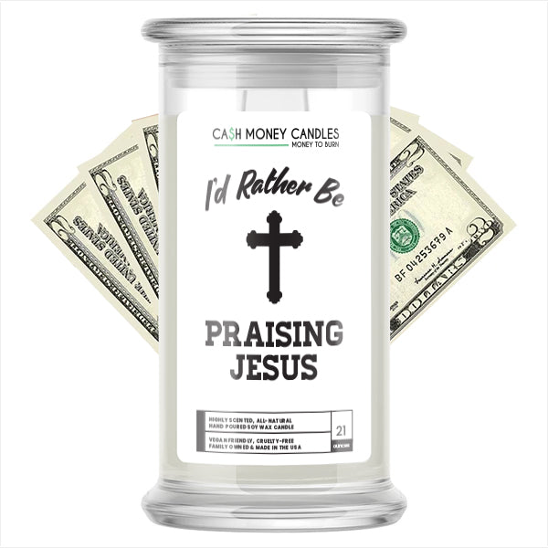 I'd rather be Praising Jesus Cash Candles