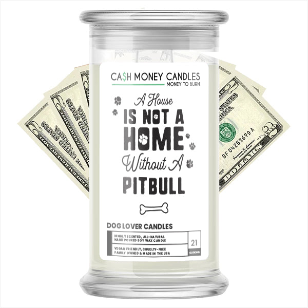A house is not a home without a Pitbull Dog Cash Candle