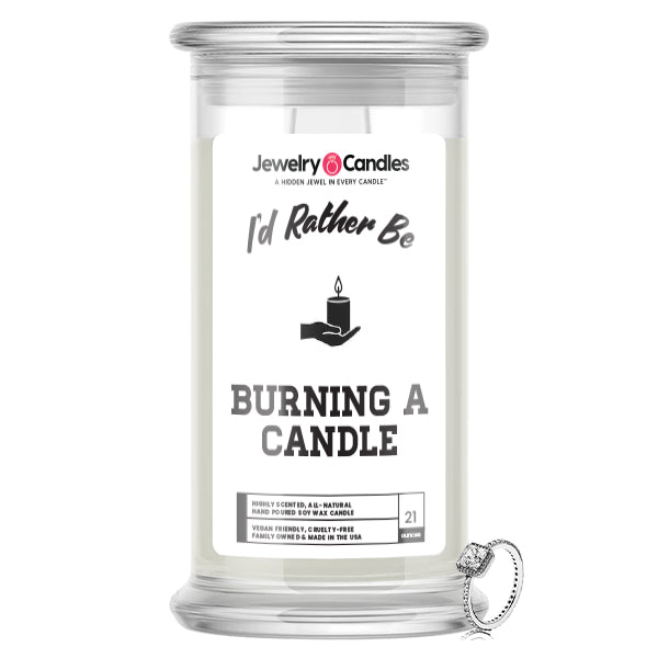 I'd rather be Burning a Candle Jewelry Candles
