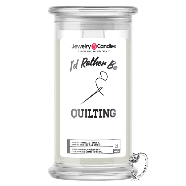 I'd rather be Quilting Jewelry Candles