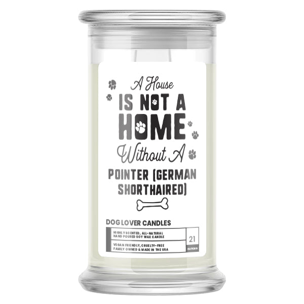 A house is not a home without a Pointer(German Shorthaired)  Dog Candle
