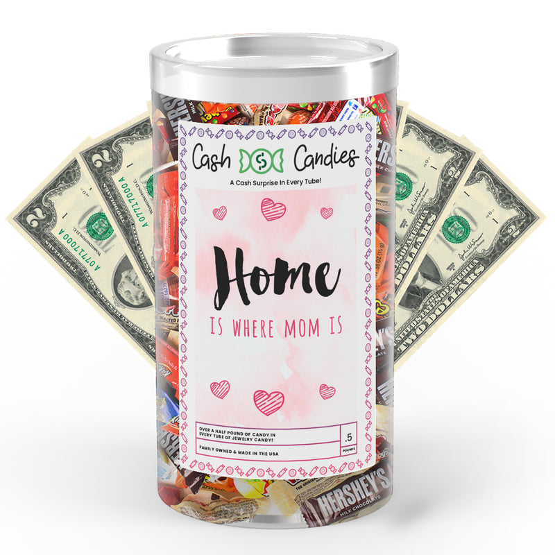 Home is where Mom Is Cash Candy