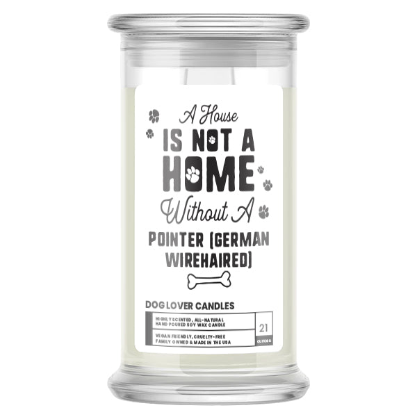A house is not a home without a Pointer (German Wirehaired)  Dog Candle