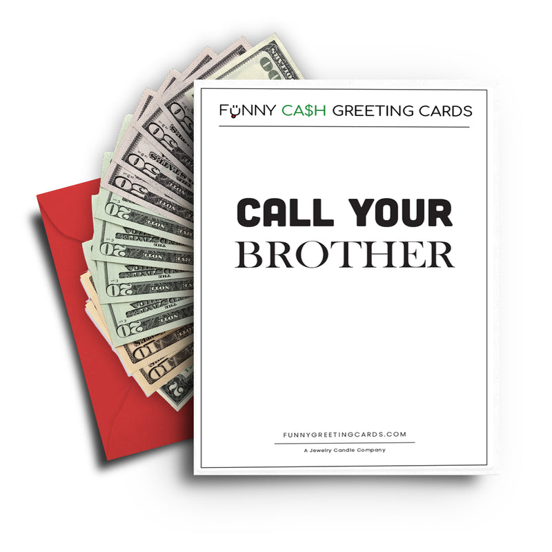 Call Your Brother Funny Cash Greeting Cards