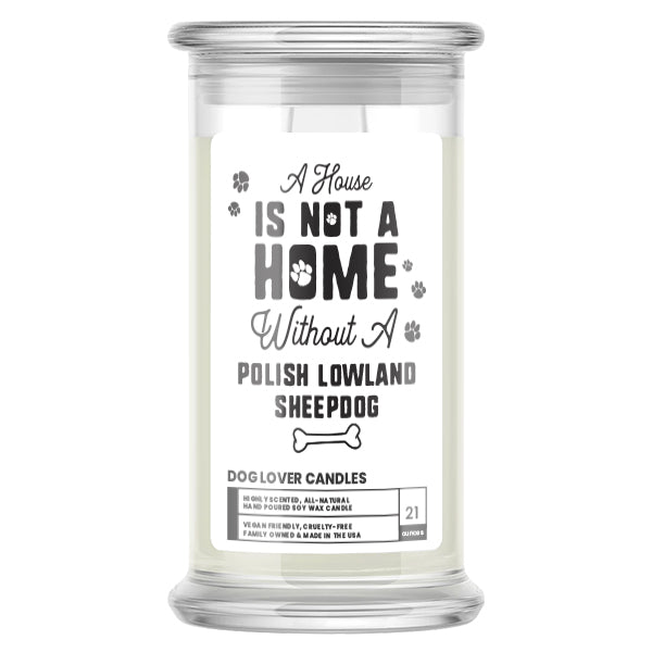 A house is not a home without a Polish Lowland Sheepdog Dog Candle