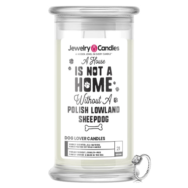 A house is not a home without a Polish Lowland Sheepdog Dog Jewelry Candle