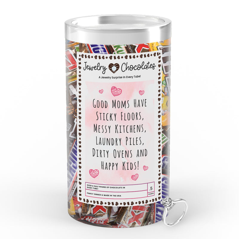 Good Mom have Sticky Floors, Messy Kitchens, Laundry Piles,Dierty Ovens and Happy Kids Jewelry Chocolates