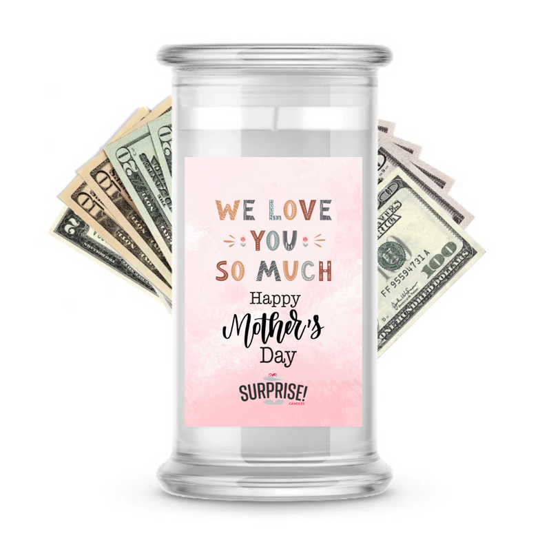 We Love You So Much | MOTHERS DAY CASH MONEY CANDLES