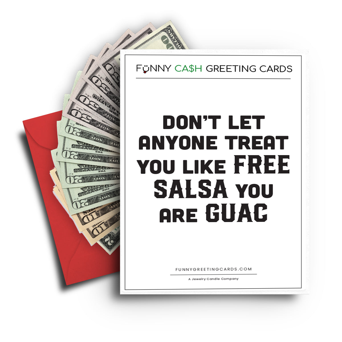 Don't Let Anyone  Treat You Like Free Salsa You Guac Funny Cash Greeting Cards