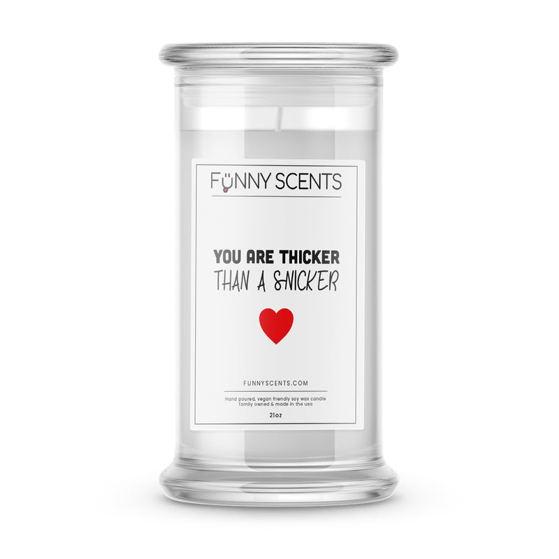 You are Thicker Than a Snicker Funny Candles