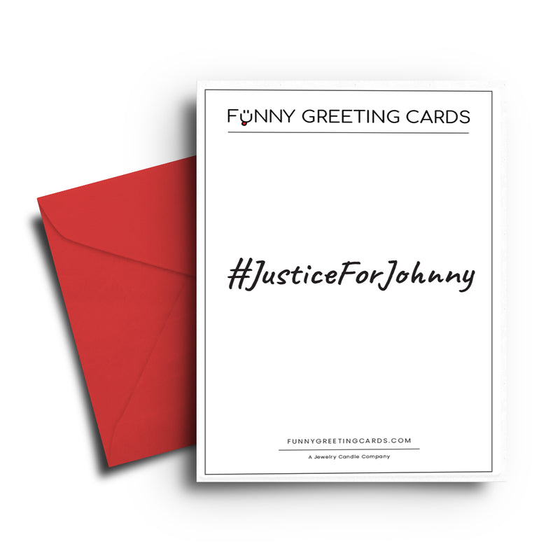 #JusticeForJohnny Funny Greeting Cards
