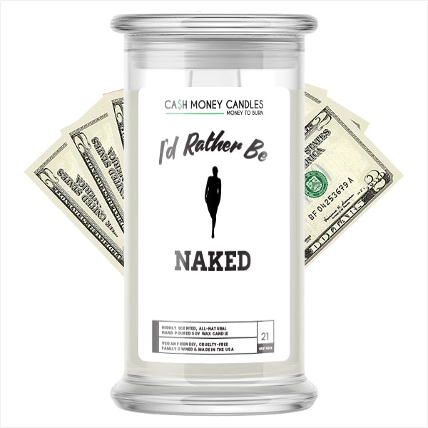 I'd rather be Naked Cash Candles