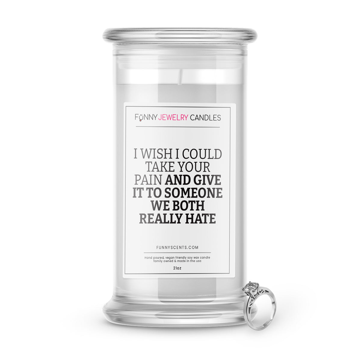 I Wish I Could take your Pain and Give it to someone We both really Hate Jewelry Funny Candles