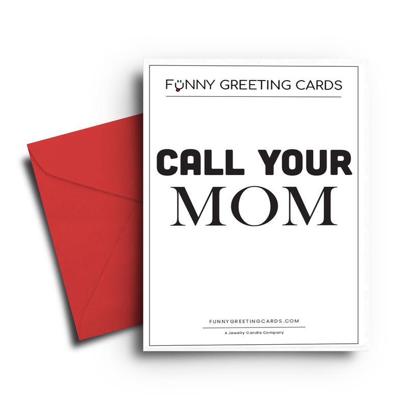 Call Your Mom Funny Greeting Cards