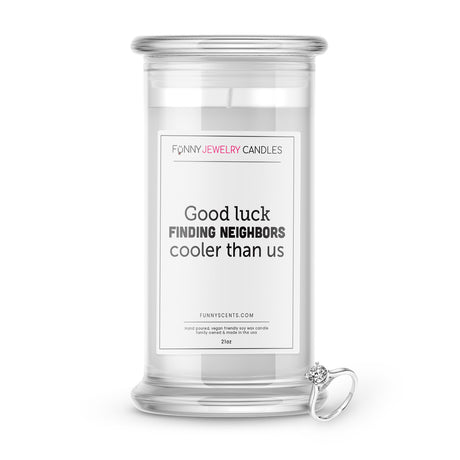 good luck finding neighbors cooler than us jewelry funny candle