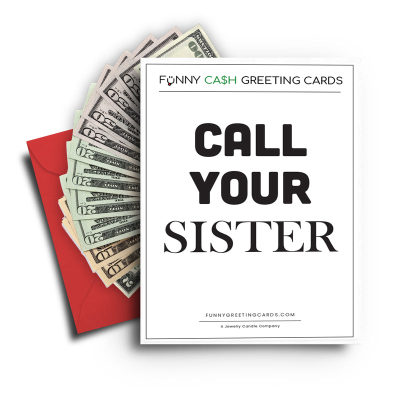 Call Your Sister Funny Cash Greeting Cards