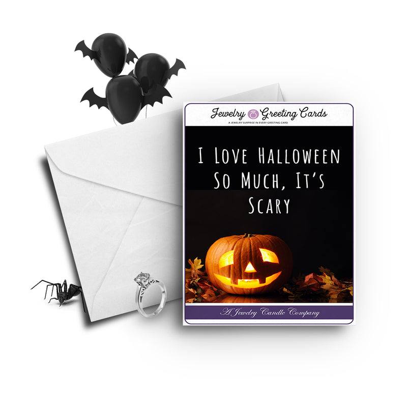 I love halloween so much, it's scary Jewelry Greetings Card