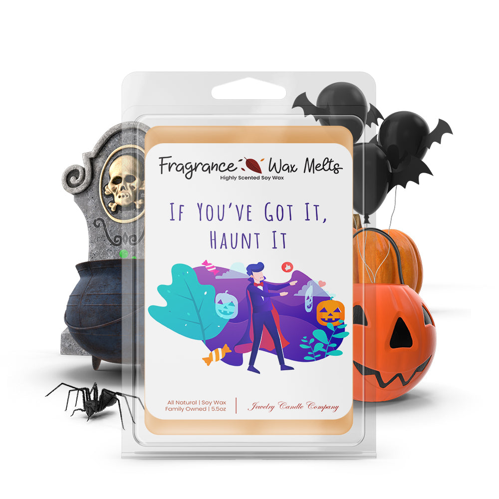 If you've got it, haunt it Fragrance Wax Melts