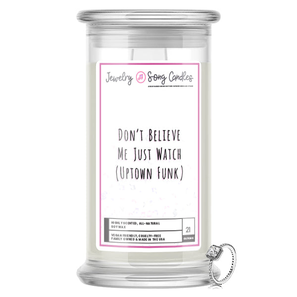 Don't Believe Me Just Watch (Uptown Funk) Song | Jewelry Song Candles