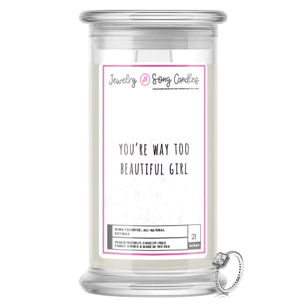 You're Way Too Beautiful Girl Song | Jewelry Song Candles