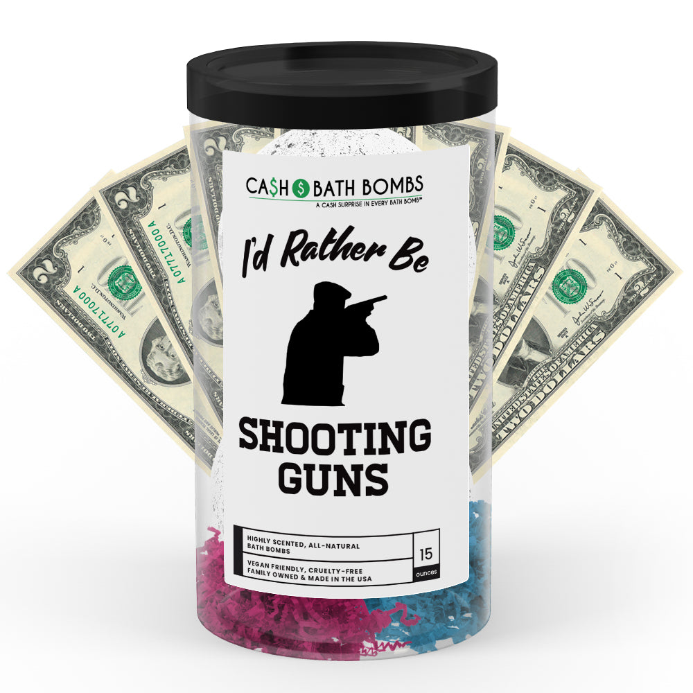 I'd rather be Shooting Guns Cash Bath Bombs