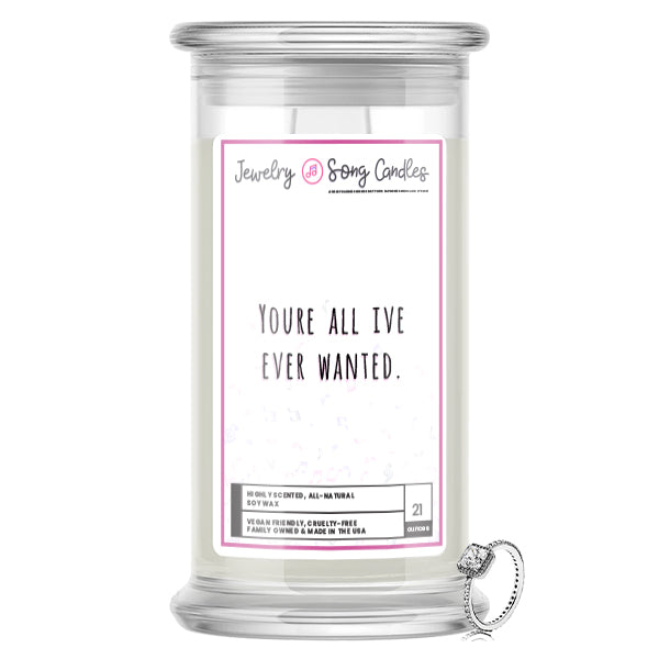 You're All Ive Ever Wanted Song | Jewelry Song Candles