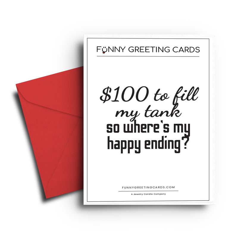$100 to fill my tank so where's my happy ending? Funny Greeting Cards