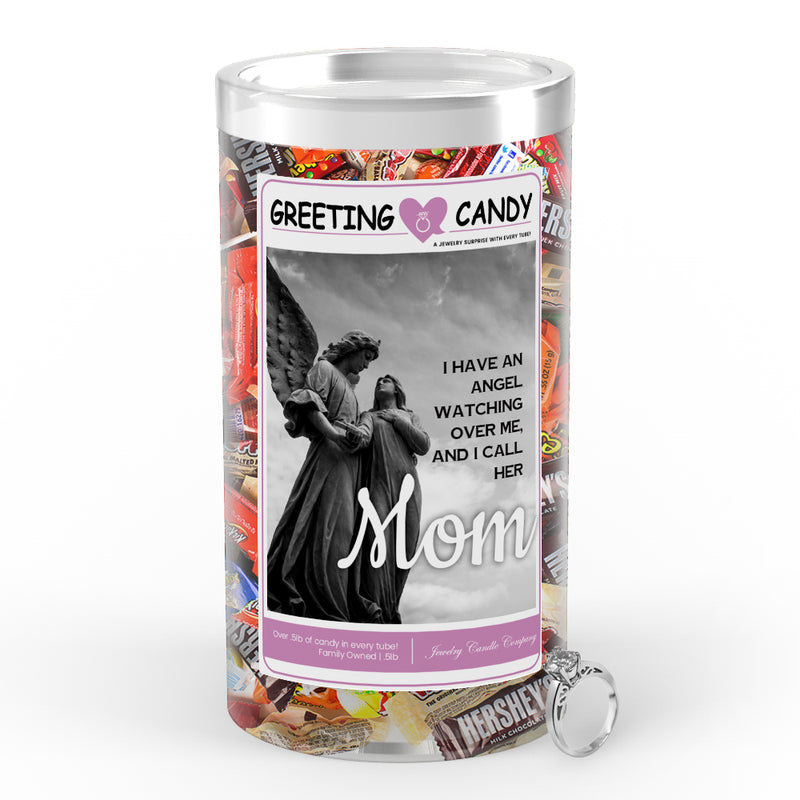 I have an Angel Watching over me, and I call her Mom Greetings Candy