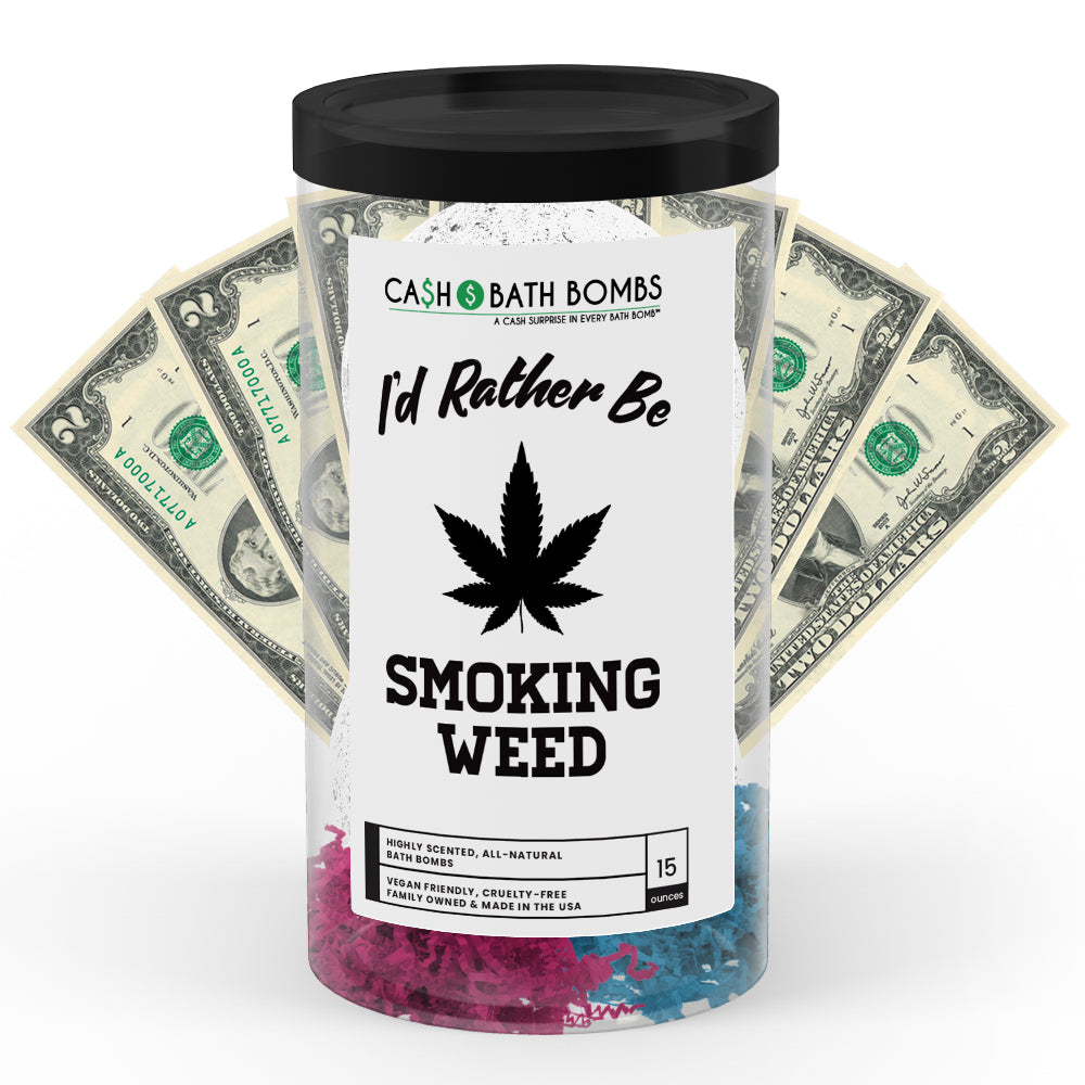 I'd rather be Smoking Weed Cash Bath Bombs