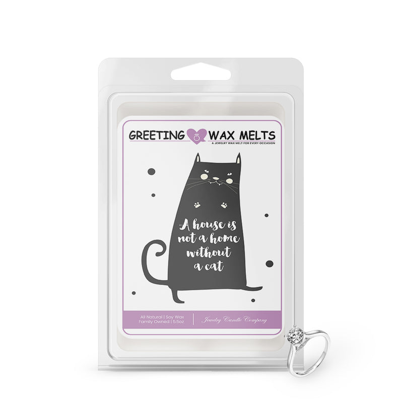 A house is not home without a cat Greetings Wax Melt
