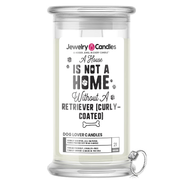 A house is not a home without a Retriever(Curlycoated) Dog Jewelry Candle