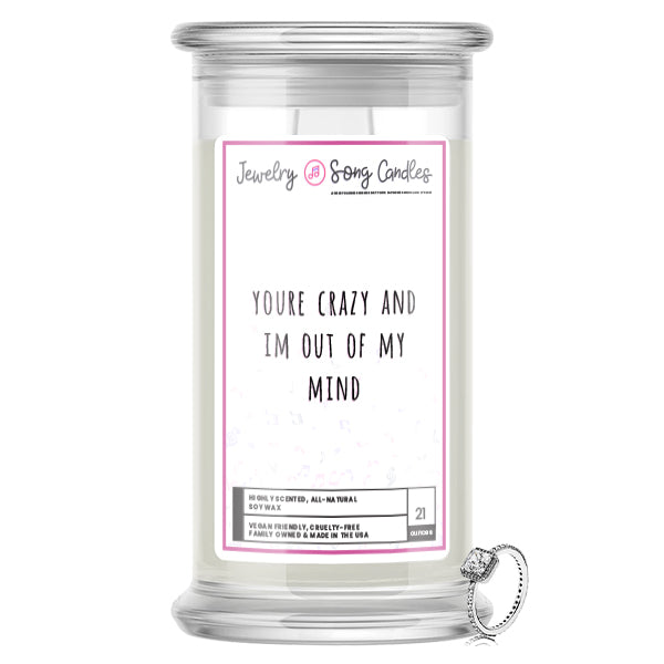 You're Crazy And Im Out Of My Mind Song | Jewelry Song Candles