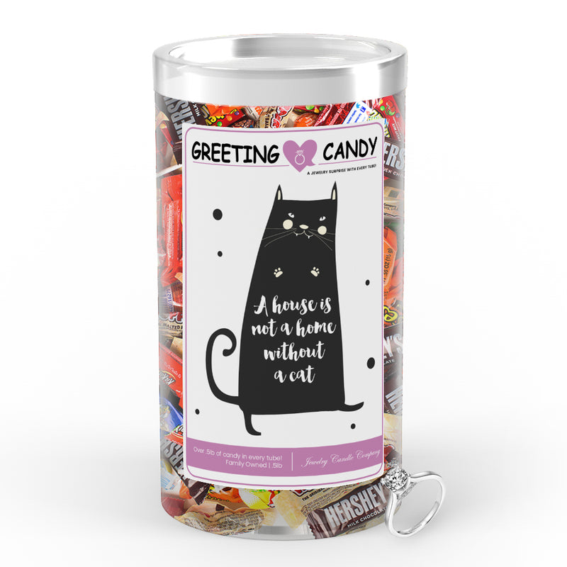 A house is not home without a cat Greetings Candy
